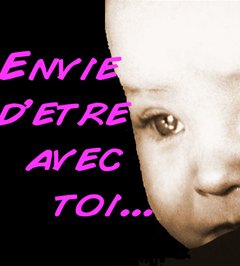 ENVIE D'ETRE AVEC TOI.........................